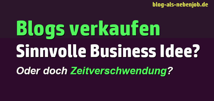 Blogs erstellen und verkaufen als Business Idee